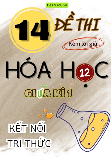 Tổng hợp 14 Đề thi giữa Kì 1 Lớp 12 môn Hóa học Kết Nối Tri Thức (Kèm lời giải)
